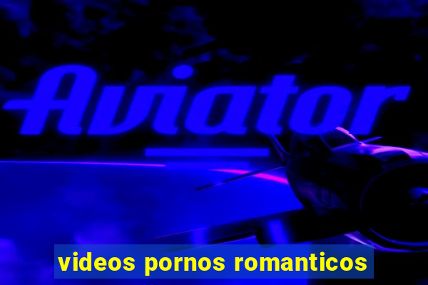 videos pornos romanticos